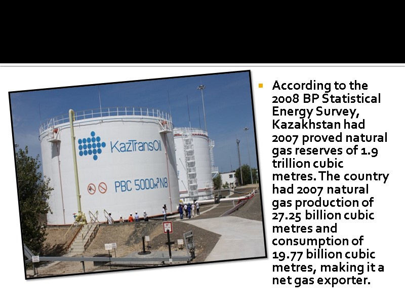 According to the 2008 BP Statistical Energy Survey, Kazakhstan had 2007 proved natural gas
